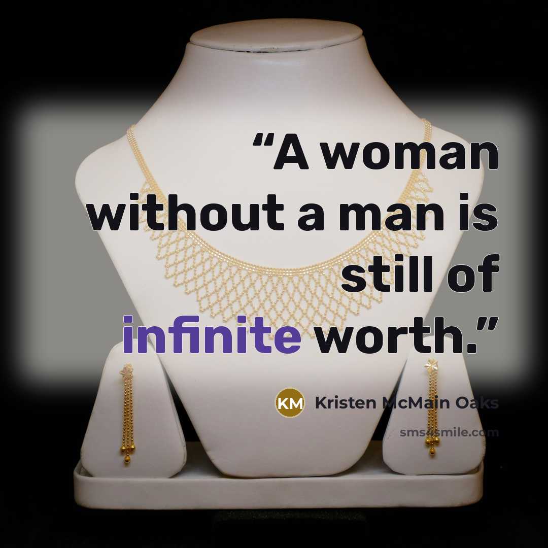 “A woman without a man is still of infinite worth.” quote by Kristen McMain Oaks