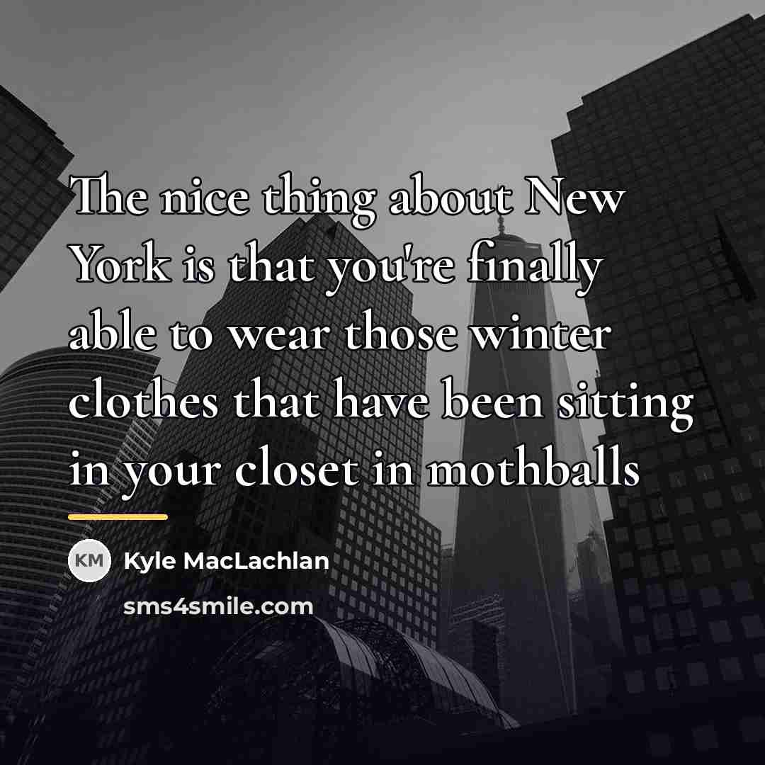 “The nice thing about New York is that you're finally…” quote by Kyle MacLachlan
