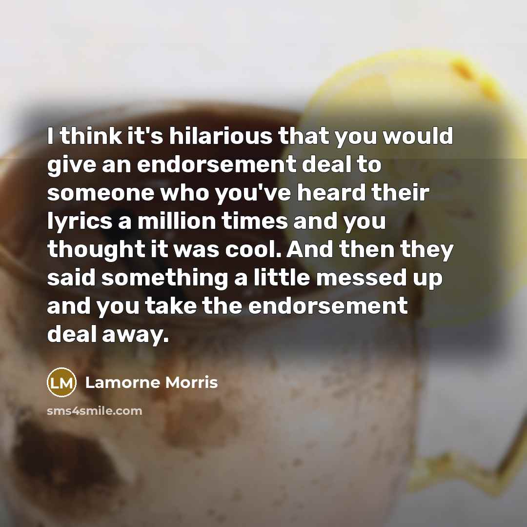 “I think it's hilarious that you would give an endorsement…” quote by Lamorne Morris