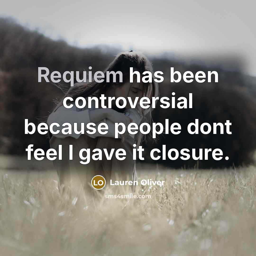 “Requiem has been controversial because people dont feel I gave…” quote by Lauren Oliver