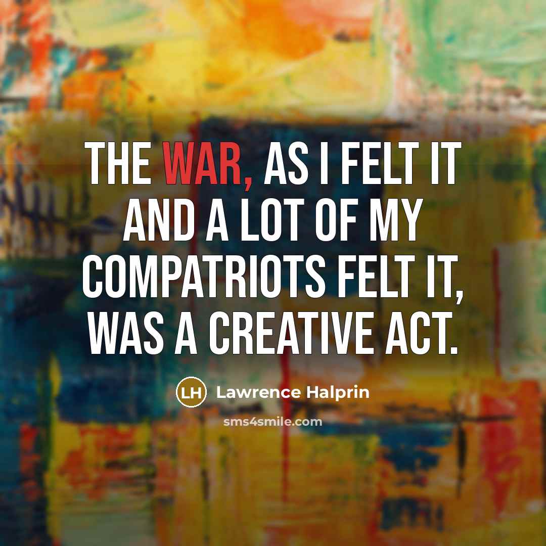 “The war, as I felt it and a lot of…” quote by Lawrence Halprin