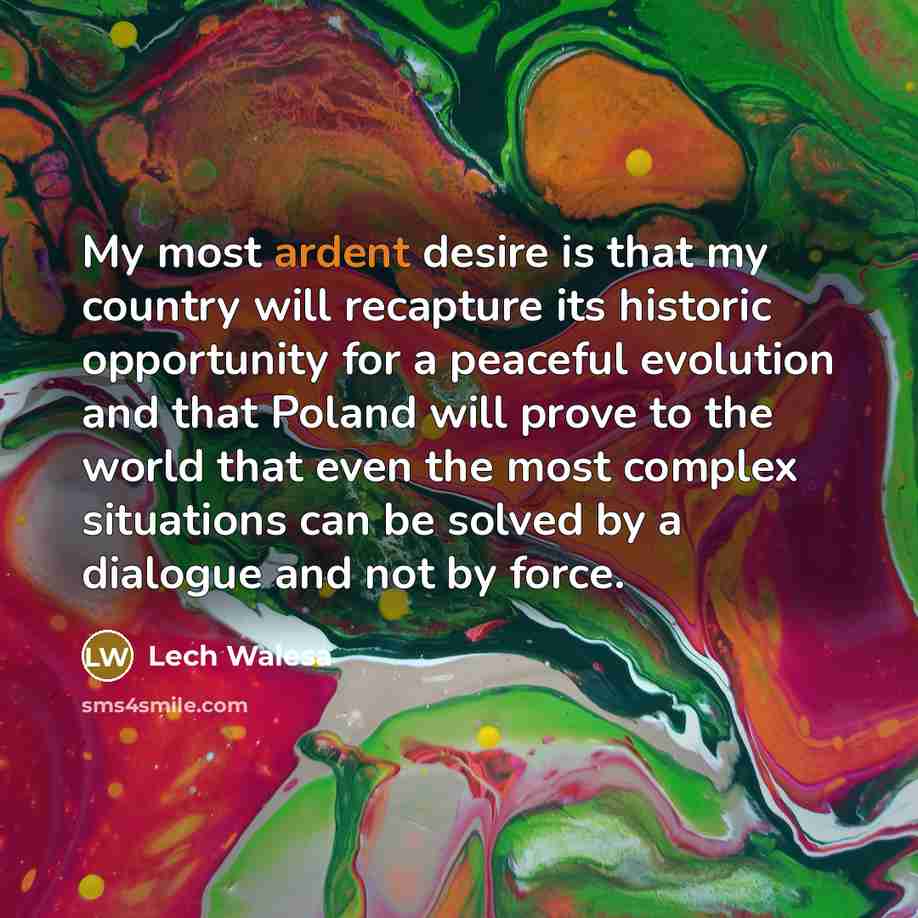 “My most ardent desire is that my country will recapture…” quote by Lech Walesa