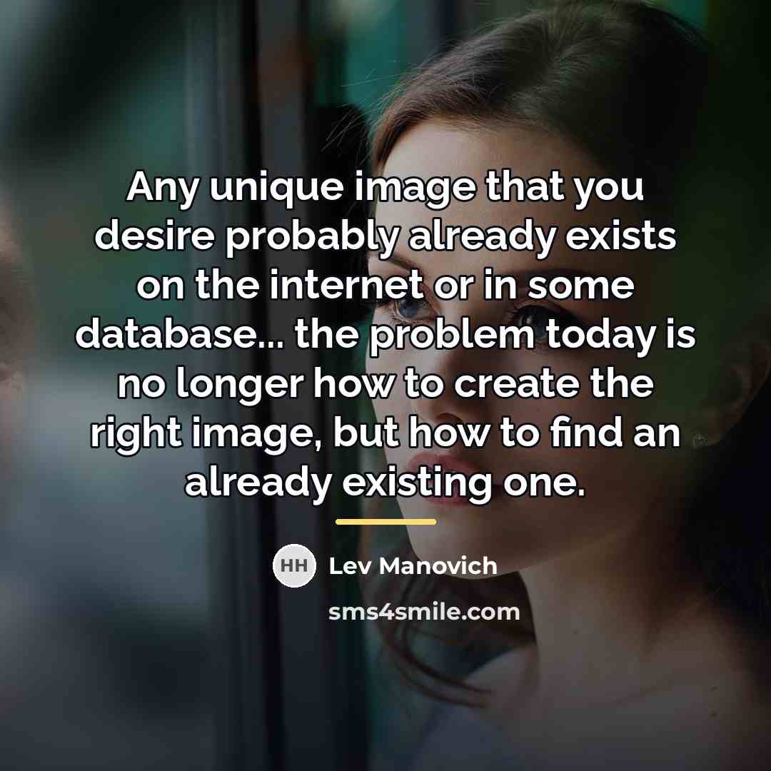 “Any unique image that you desire probably already exists on…” quote by Lev Manovich