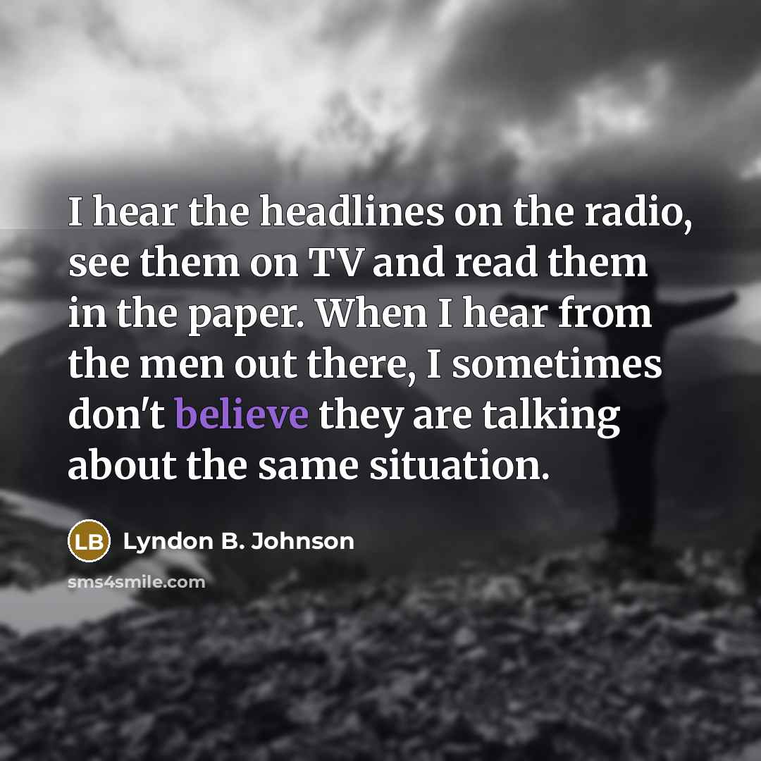 “I hear the headlines on the radio, see them on…” quote by Lyndon B. Johnson