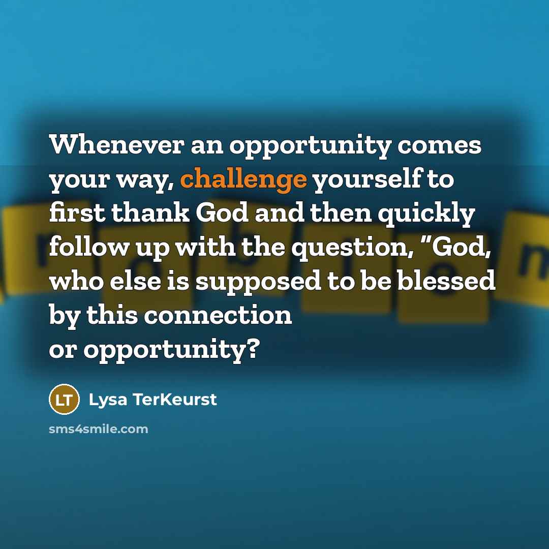 “Whenever an opportunity comes your way, challenge yourself to first…” quote by Lysa TerKeurst