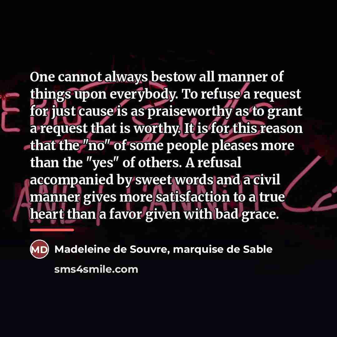 “One cannot always bestow all manner of things upon everybody.…” quote by Madeleine de Souvre, marquise de Sable