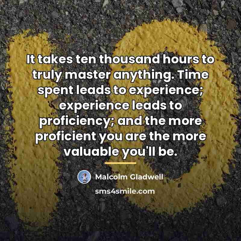“It takes ten thousand hours to truly master anything. Time…” quote by Malcolm Gladwell