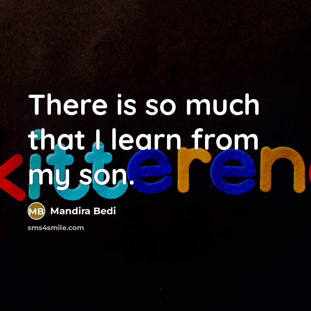“There is so much that I learn from my son.…” quote by Mandira Bedi