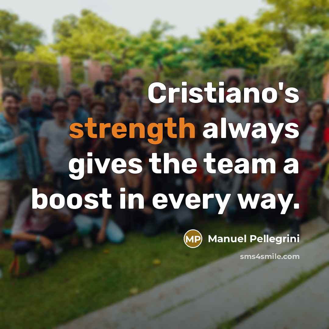 “Cristiano's strength always gives the team a boost in every…” quote by Manuel Pellegrini