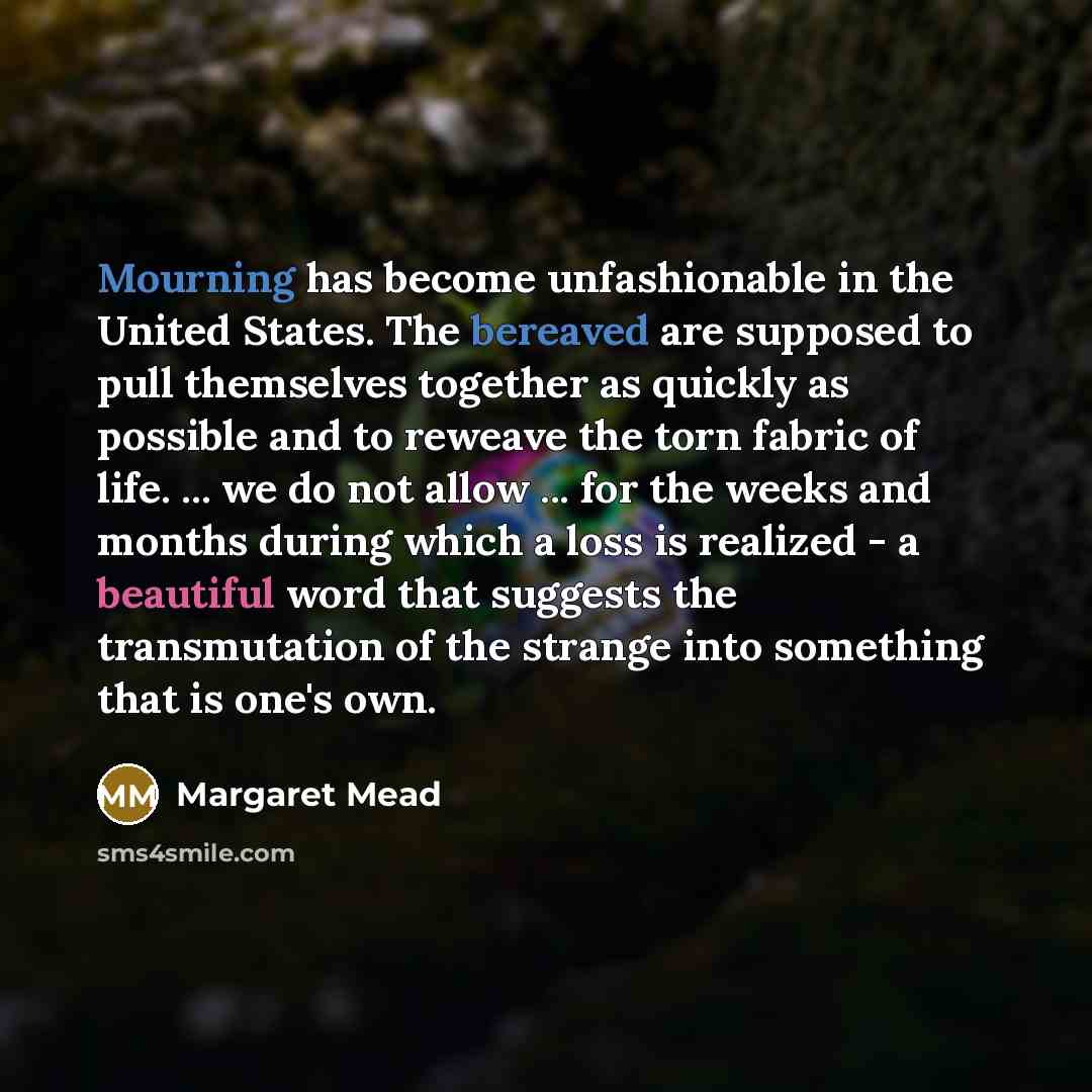 “Mourning has become unfashionable in the United States. The bereaved…” quote by Margaret Mead