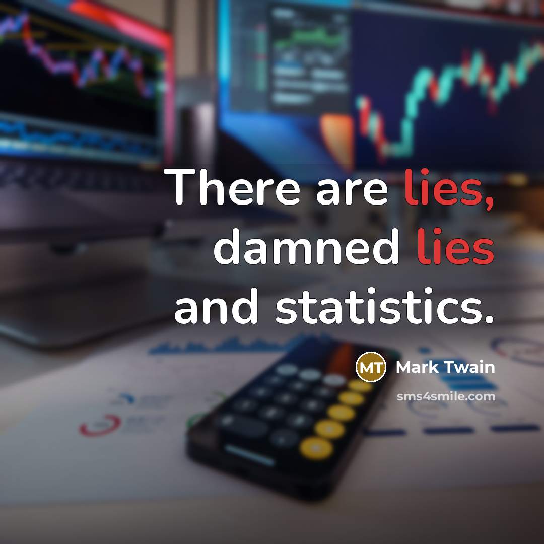 “There are lies, damned lies and statistics.…” quote by Mark Twain