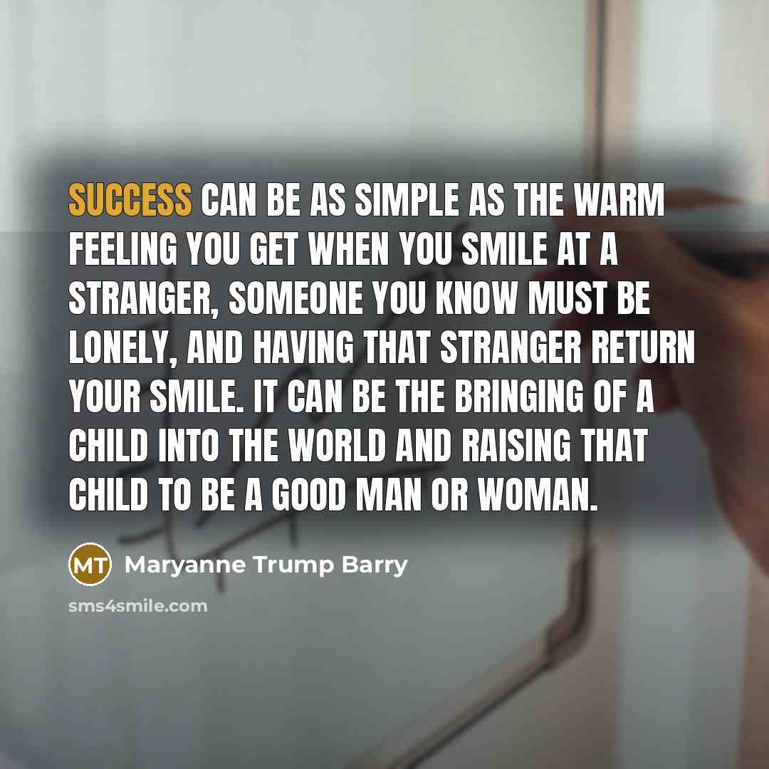 “Success can be as simple as the warm feeling you…” quote by Maryanne Trump Barry