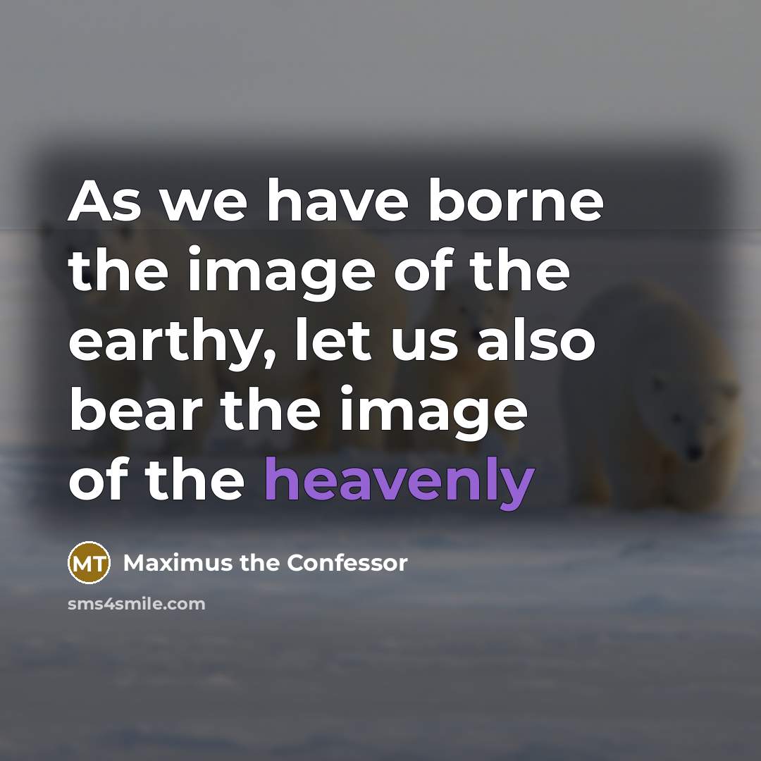 “As we have borne the image of the earthy, let…” quote by Maximus the Confessor