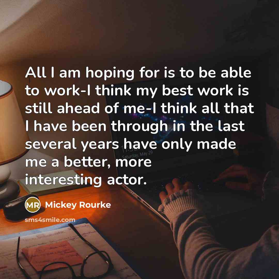 “All I am hoping for is to be able to…” quote by Mickey Rourke