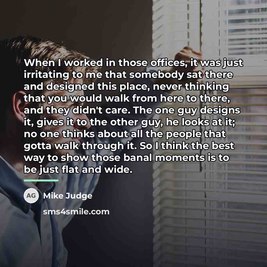 “When I worked in those offices, it was just irritating…” quote by Mike Judge