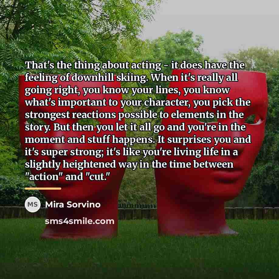 “That's the thing about acting - it does have the…” quote by Mira Sorvino