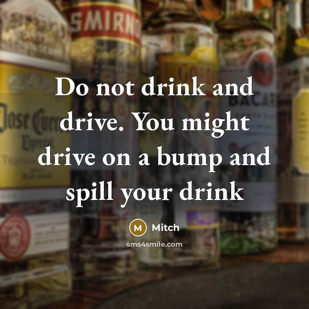 “Do not drink and drive. You might drive on a…” quote by Mitch