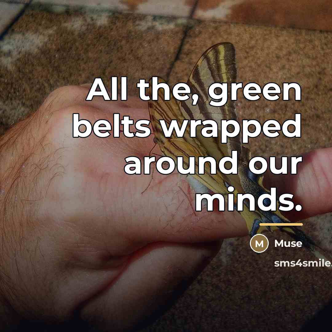 “All the, green belts wrapped around our minds.…” quote by Muse
