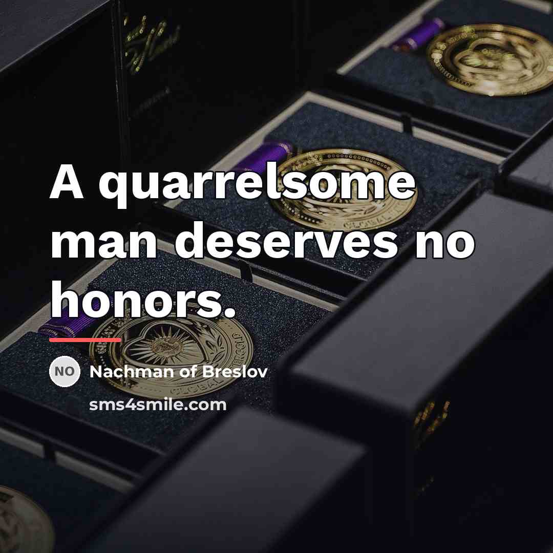 “A quarrelsome man deserves no honors.…” quote by Nachman of Breslov