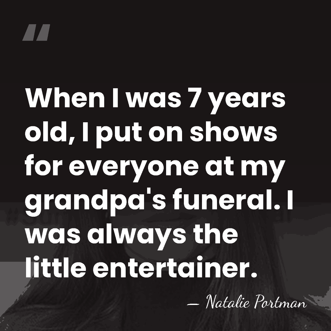 When I was 7 years old, I put on shows for everyone&hellip; - Natalie Portman