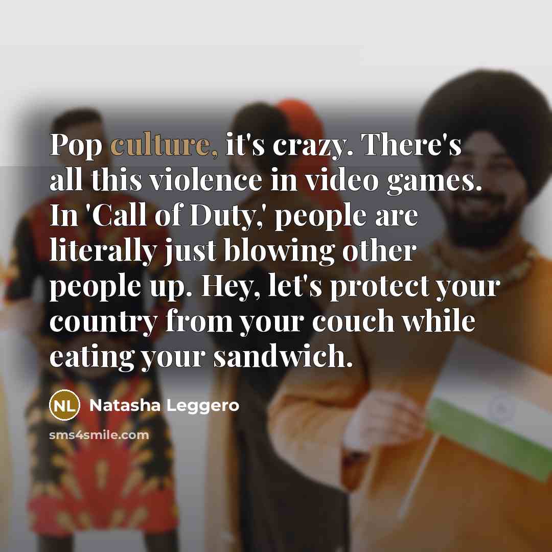 “Pop culture, it's crazy. There's all this violence in video…” quote by Natasha Leggero