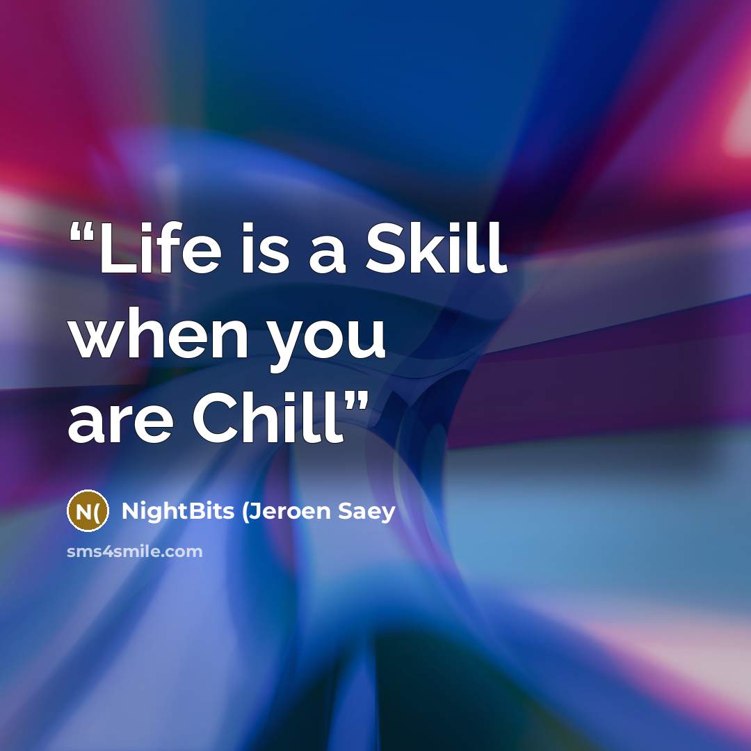 “Life is a Skill when you are Chill” quote by NightBits (Jeroen Saey