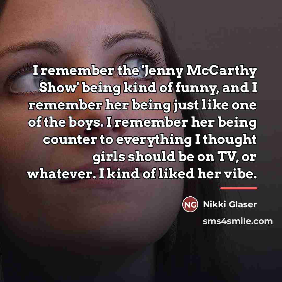“I remember the 'Jenny McCarthy Show' being kind of funny,…” quote by Nikki Glaser
