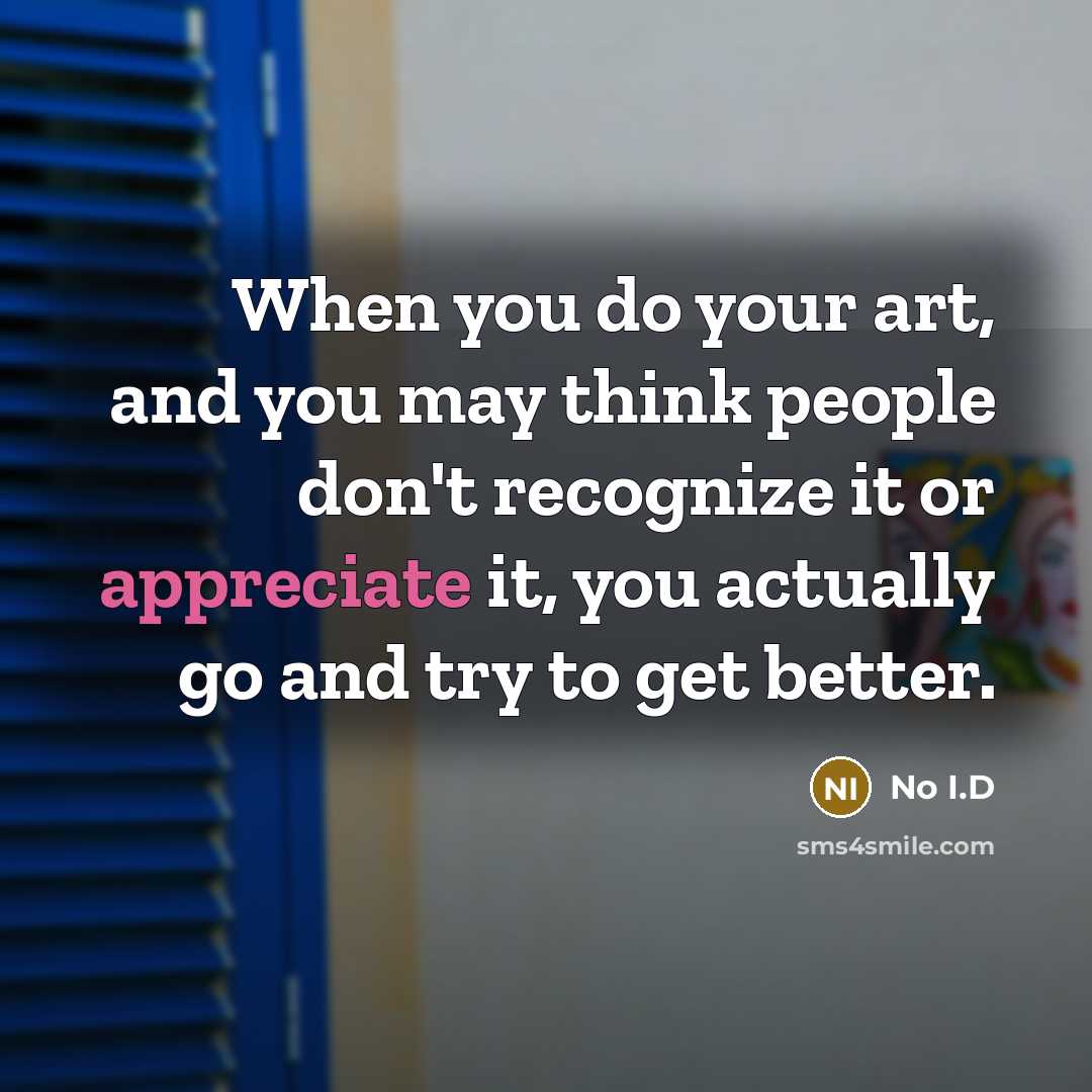 “When you do your art, and you may think people…” quote by No I.D