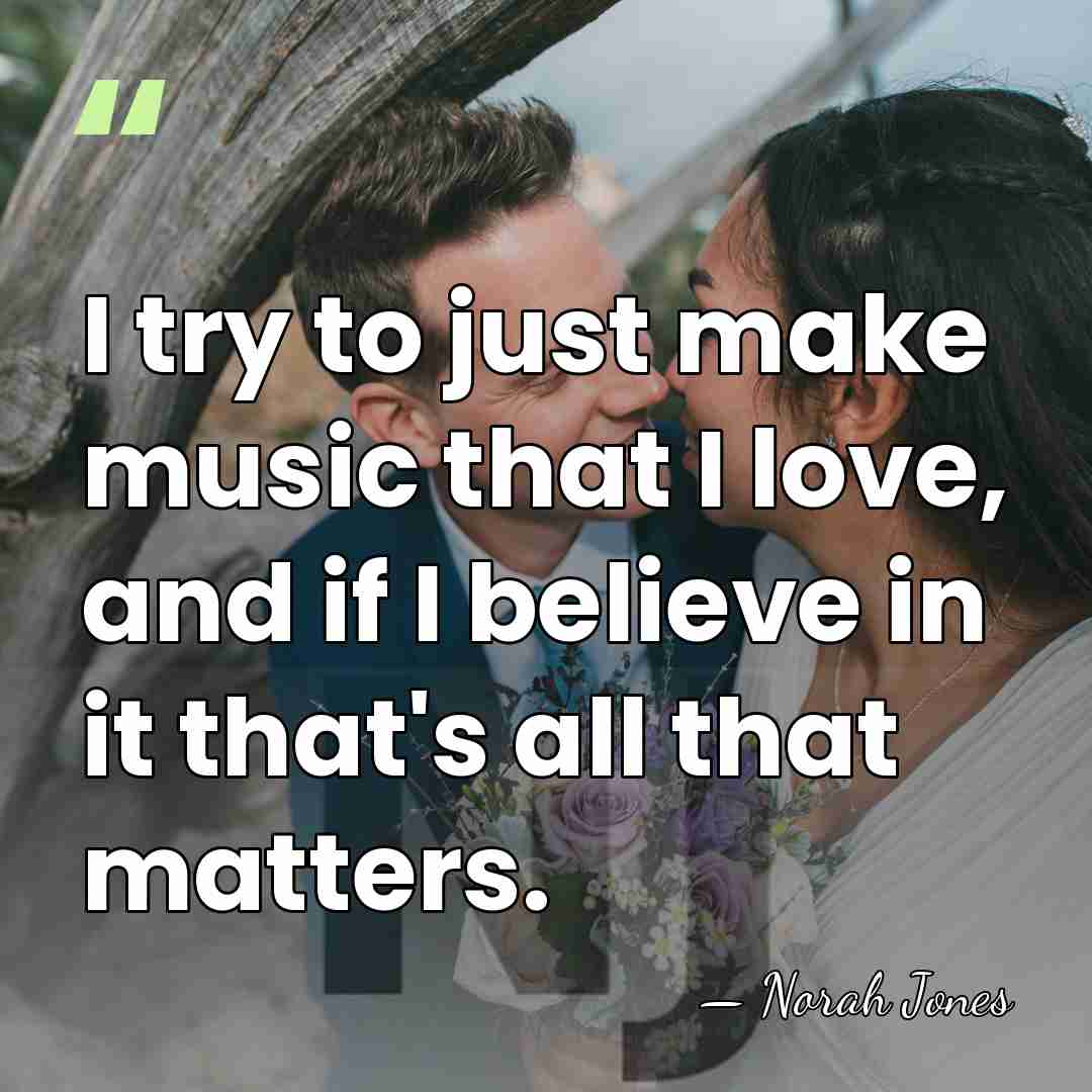 I try to just make music that I love, and if I&hellip; - Norah Jones