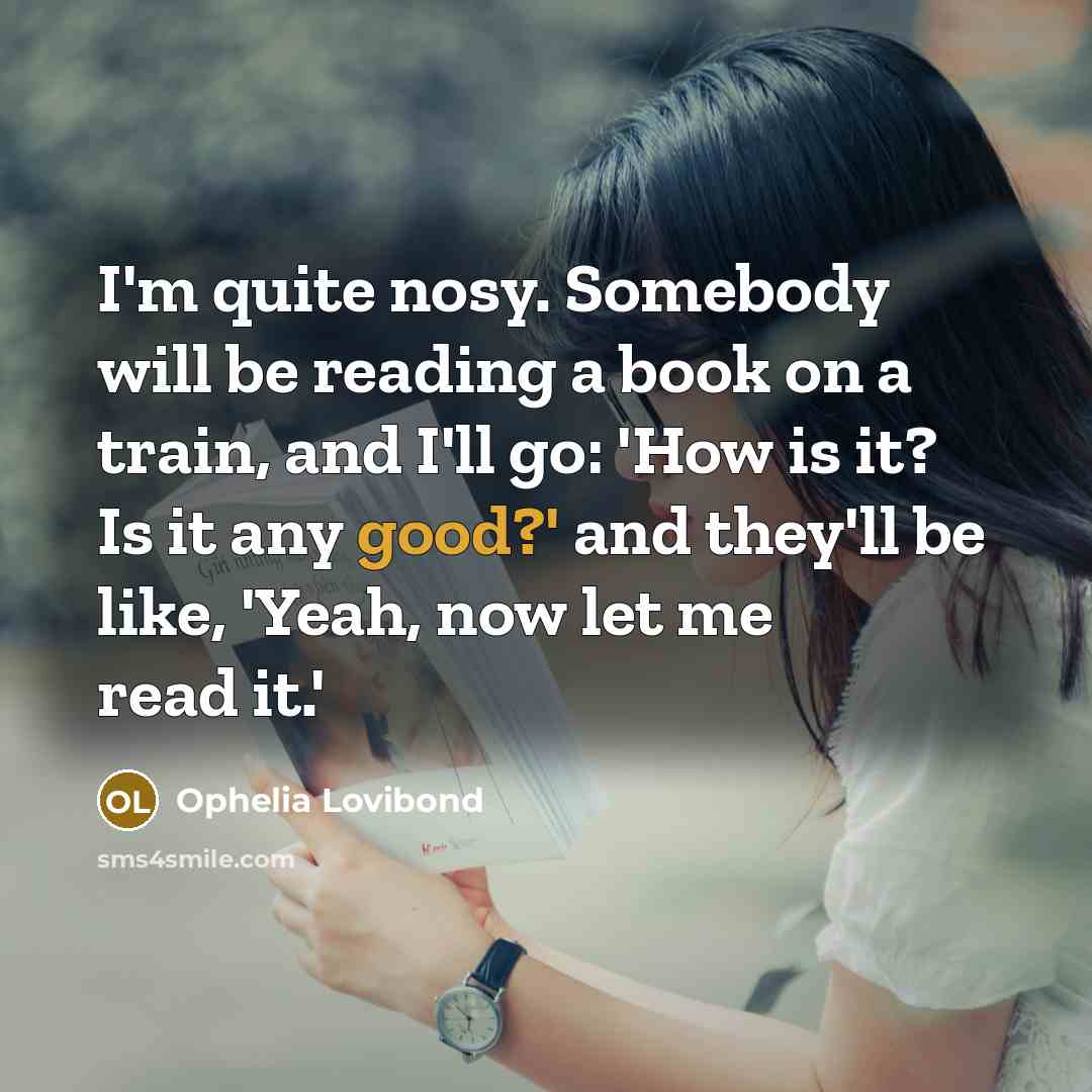 “I'm quite nosy. Somebody will be reading a book on…” quote by Ophelia Lovibond