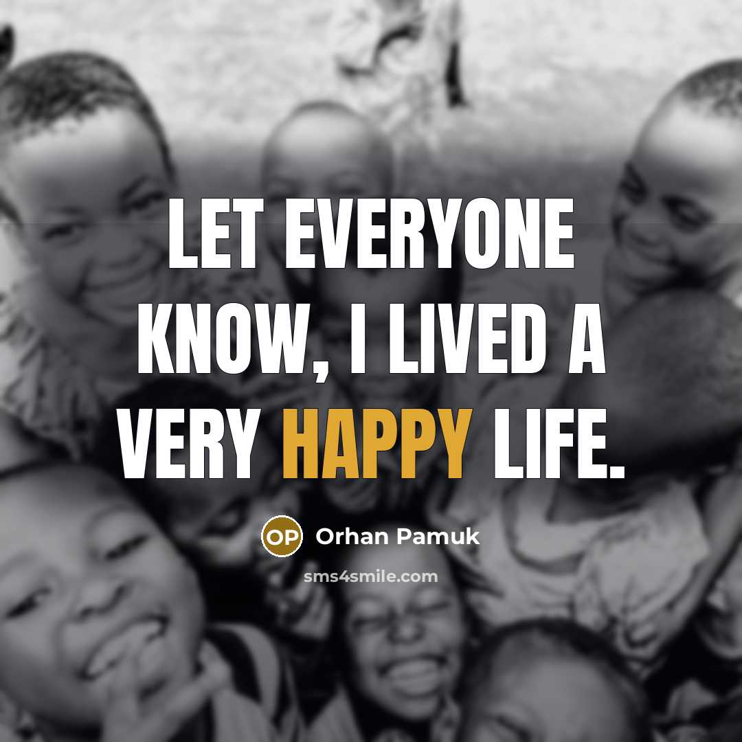 “Let everyone know, I lived a very happy life.…” quote by Orhan Pamuk