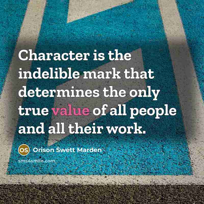 “Character is the indelible mark that determines the only true…” quote by Orison Swett Marden
