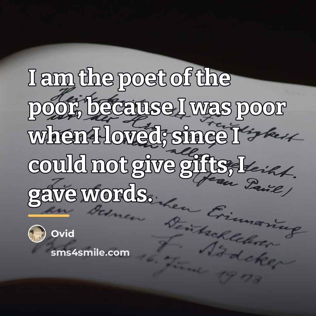“I am the poet of the poor, because I was…” quote by Ovid