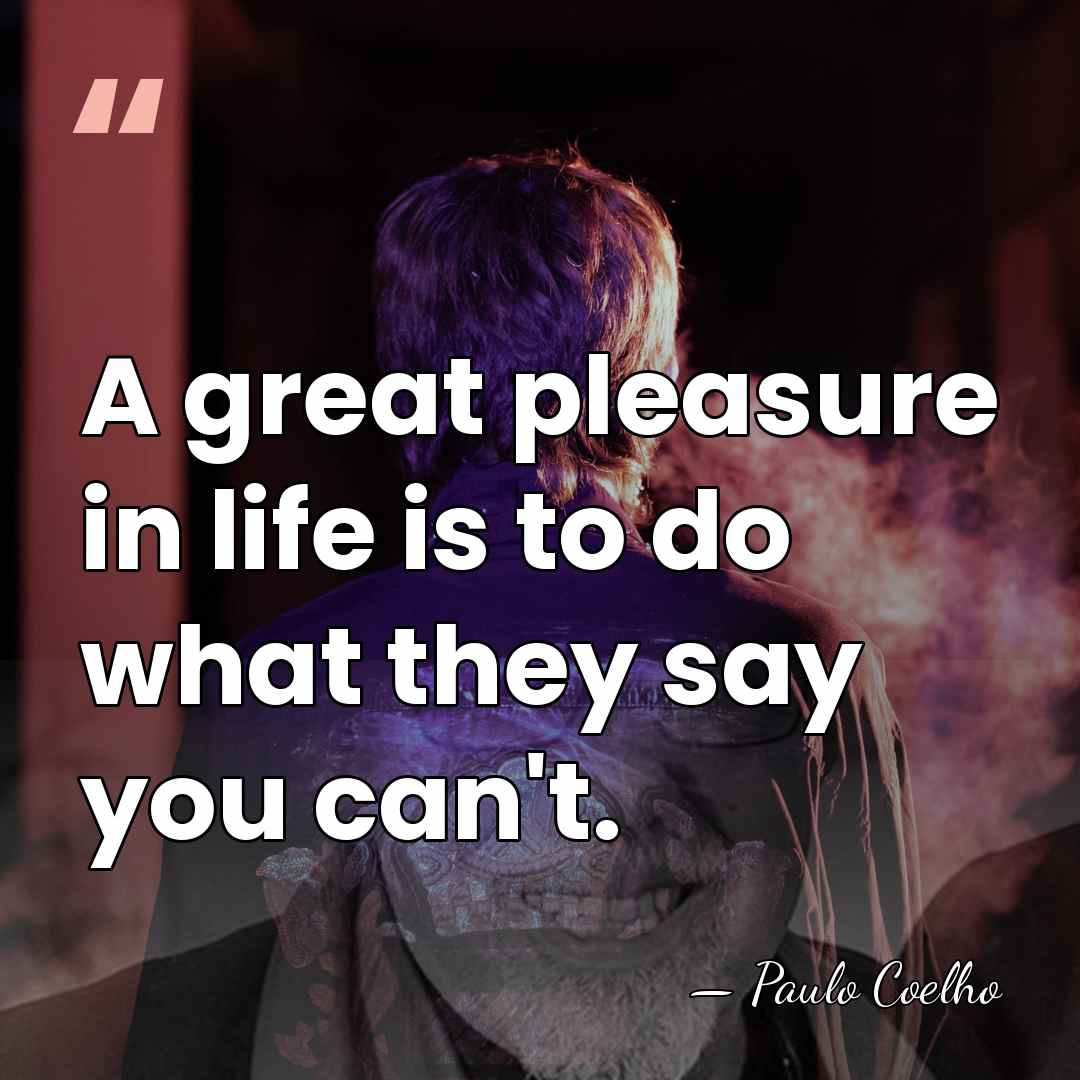 A great pleasure in life is to do what they say you&hellip; - Paulo Coelho