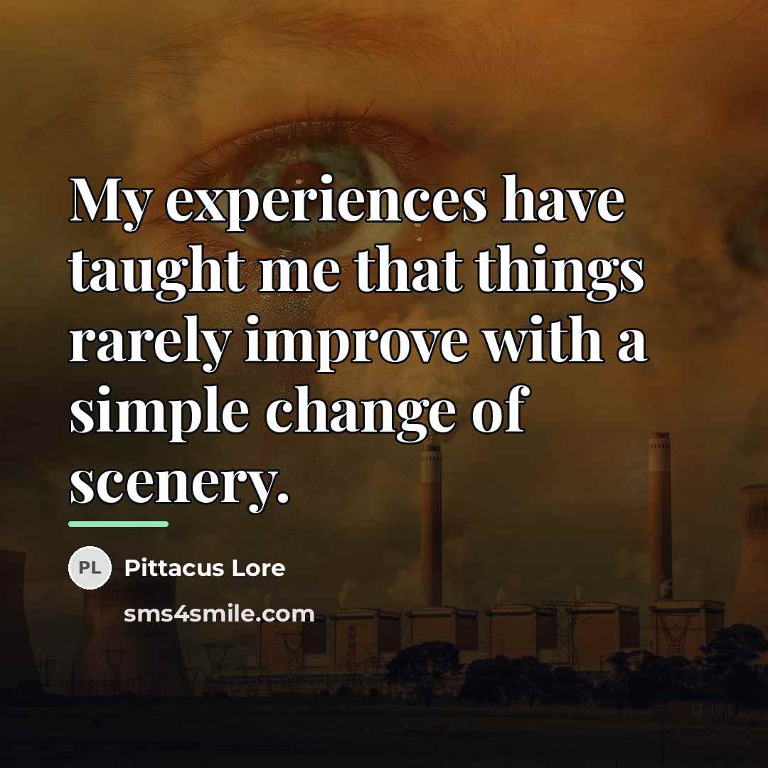 “My experiences have taught me that things rarely improve with…” quote by Pittacus Lore