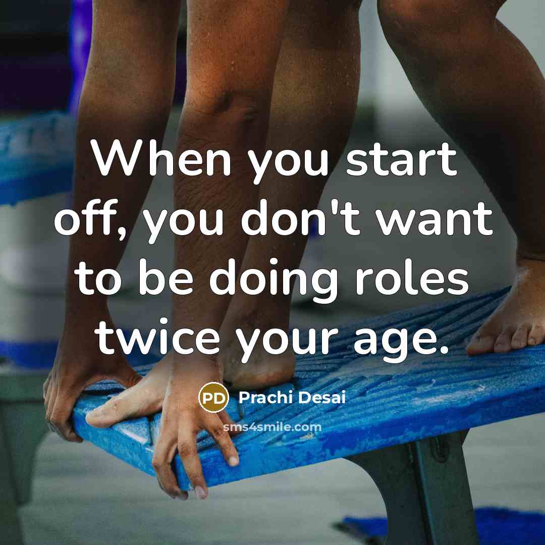“When you start off, you don't want to be doing…” quote by Prachi Desai
