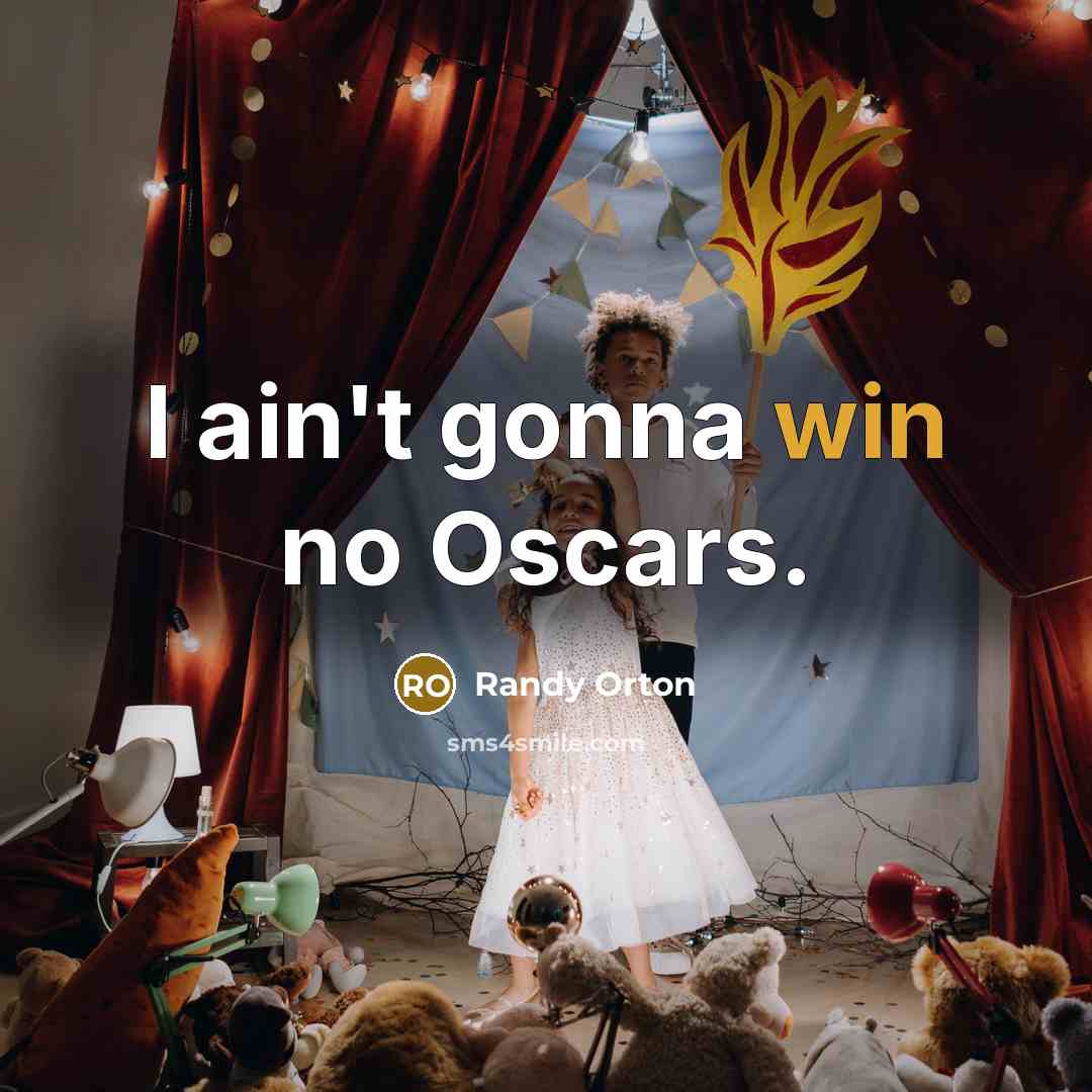 “I ain't gonna win no Oscars.…” quote by Randy Orton