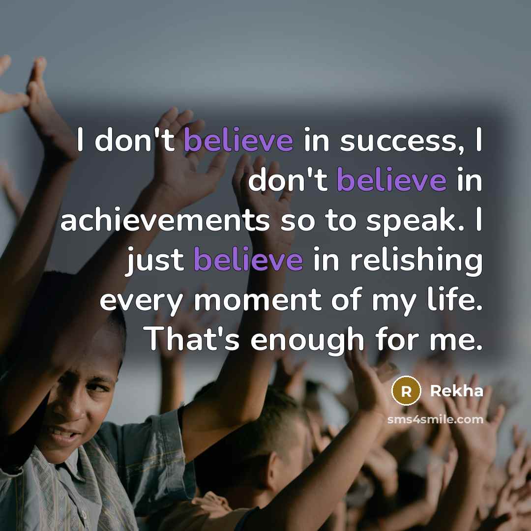 “I don't believe in success, I don't believe in achievements…” quote by Rekha