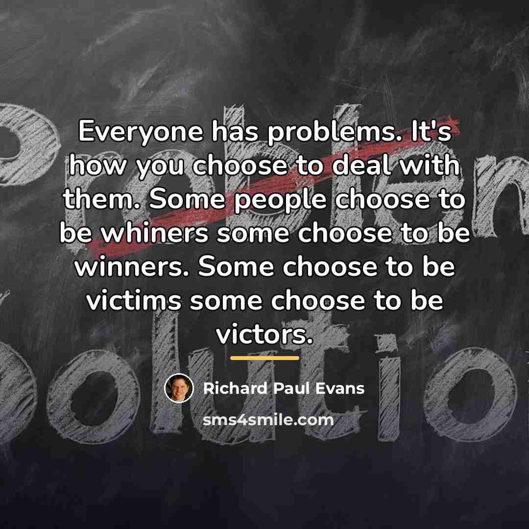 “Everyone has problems. It's how you choose to deal with…” quote by Richard Paul Evans