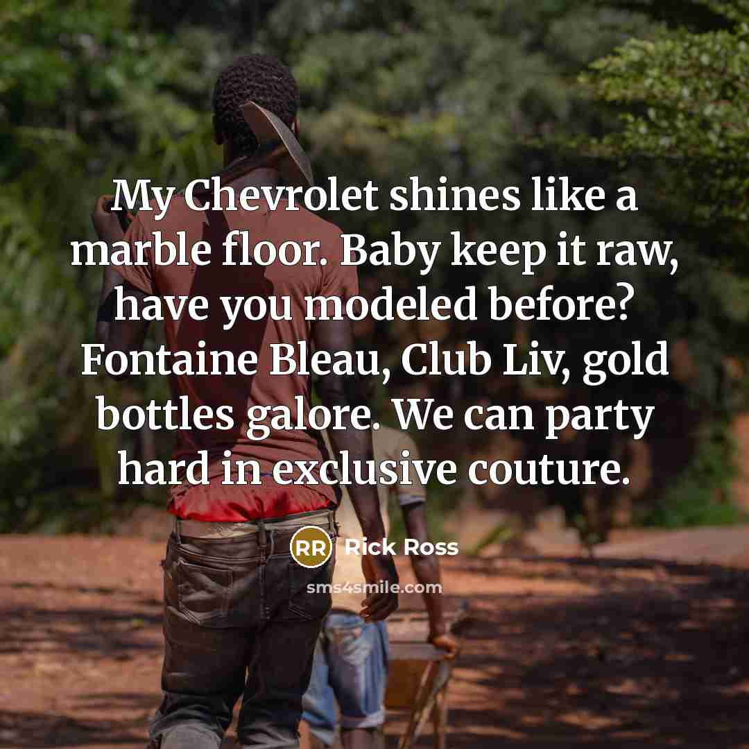 “My Chevrolet shines like a marble floor. Baby keep it…” quote by Rick Ross