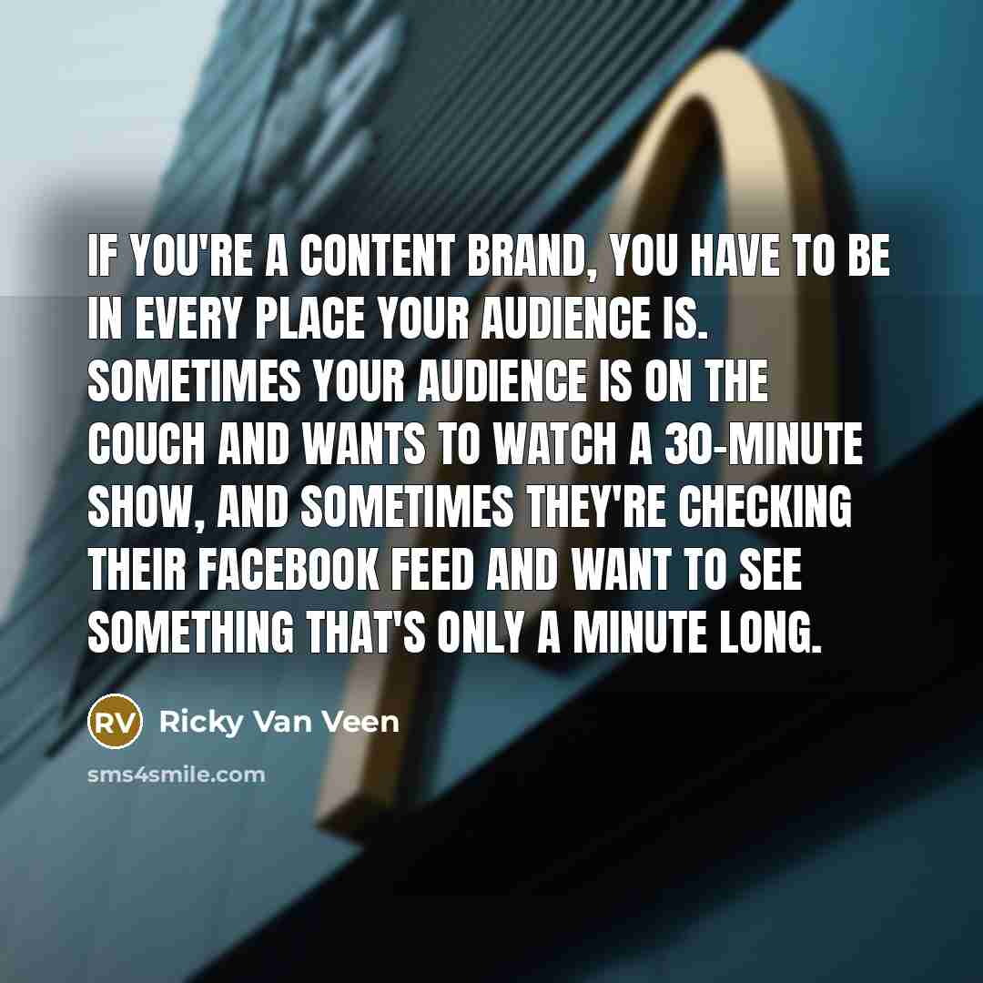 “If you're a content brand, you have to be in…” quote by Ricky Van Veen