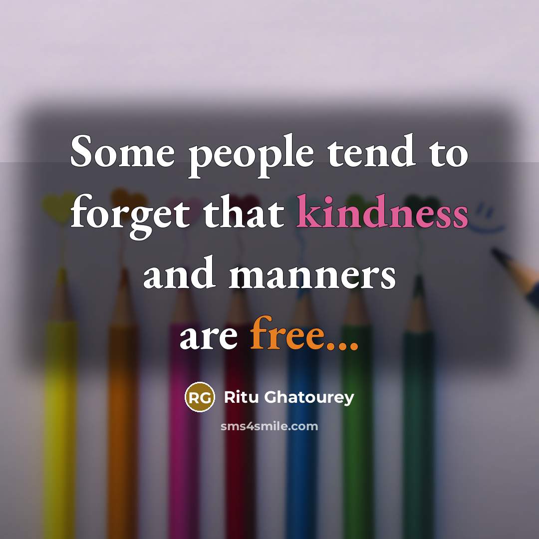 “Some people tend to forget that kindness and manners are…” quote by Ritu Ghatourey
