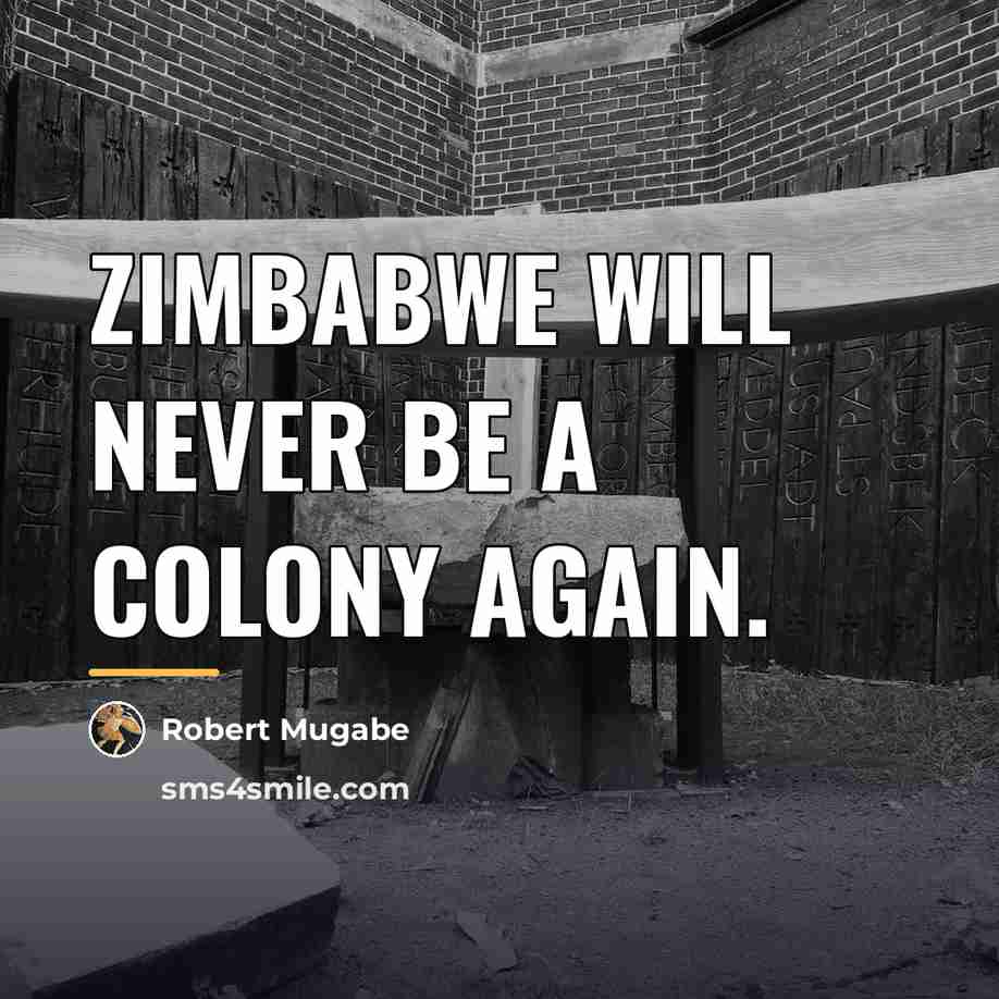 “Zimbabwe will never be a colony again.…” quote by Robert Mugabe