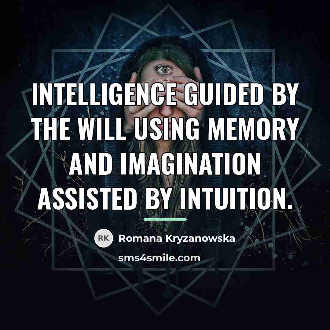 “Intelligence guided by the will using memory and imagination assisted…” quote by Romana Kryzanowska