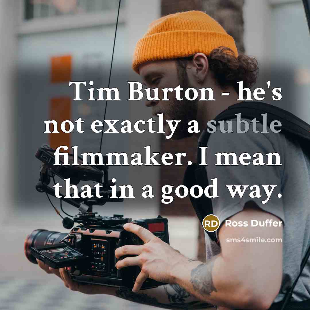 “Tim Burton - he's not exactly a subtle filmmaker. I…” quote by Ross Duffer