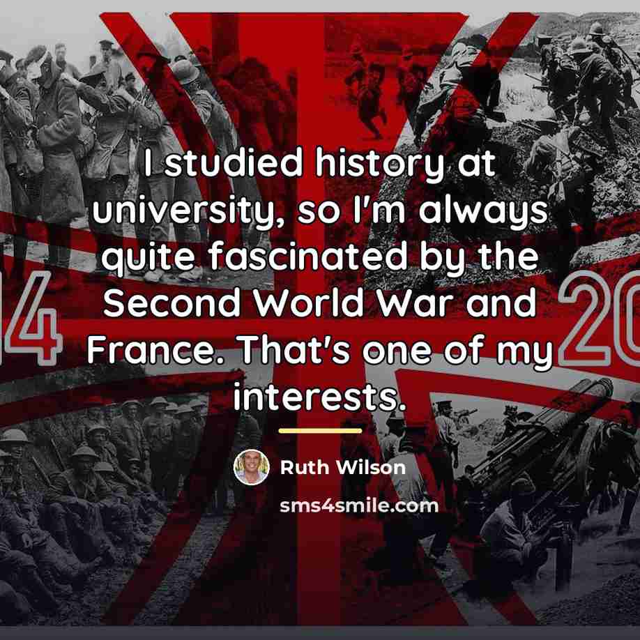 “I studied history at university, so I'm always quite fascinated…” quote by Ruth Wilson