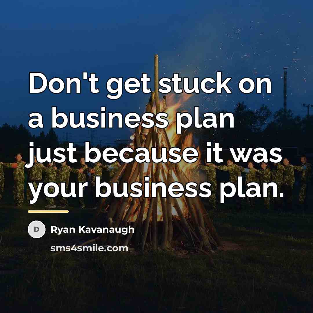 “Don't get stuck on a business plan just because it…” quote by Ryan Kavanaugh