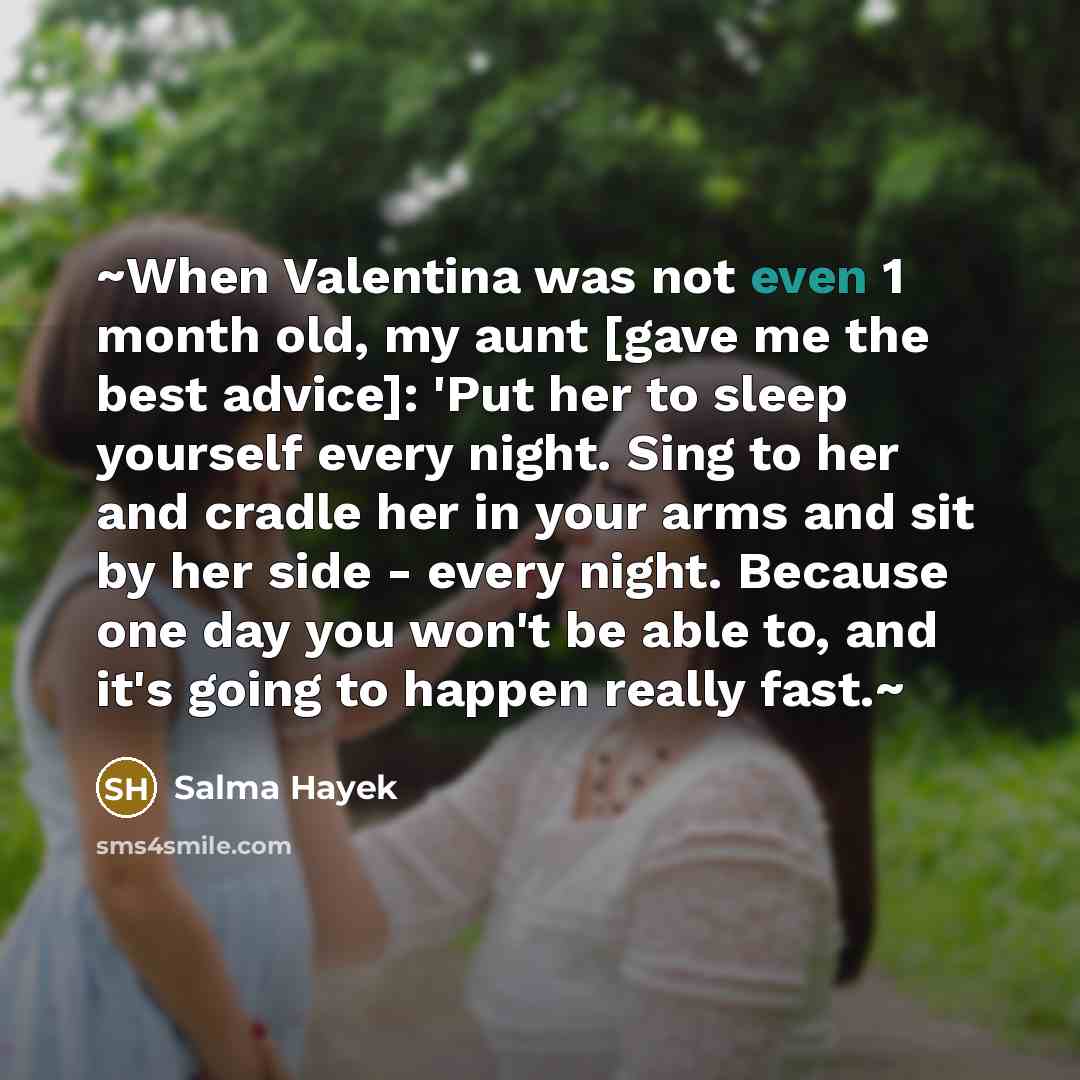 “~When Valentina was not even 1 month old, my aunt…” quote by Salma Hayek