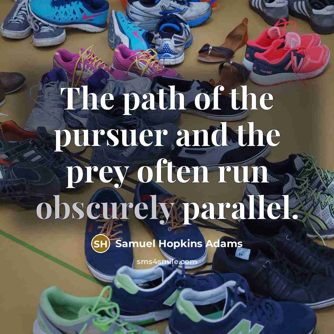 “The path of the pursuer and the prey often run…” quote by Samuel Hopkins Adams