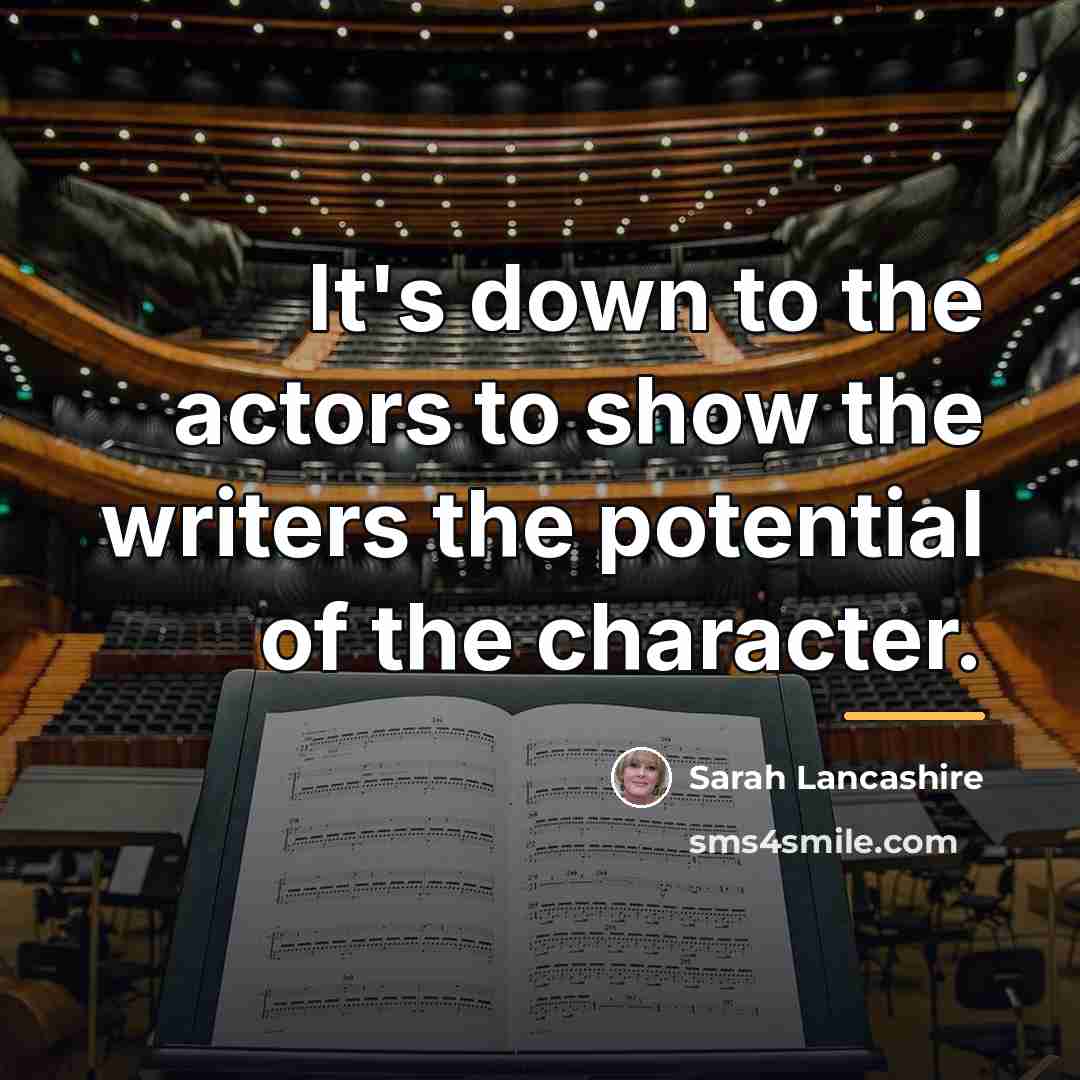 “It's down to the actors to show the writers the…” quote by Sarah Lancashire
